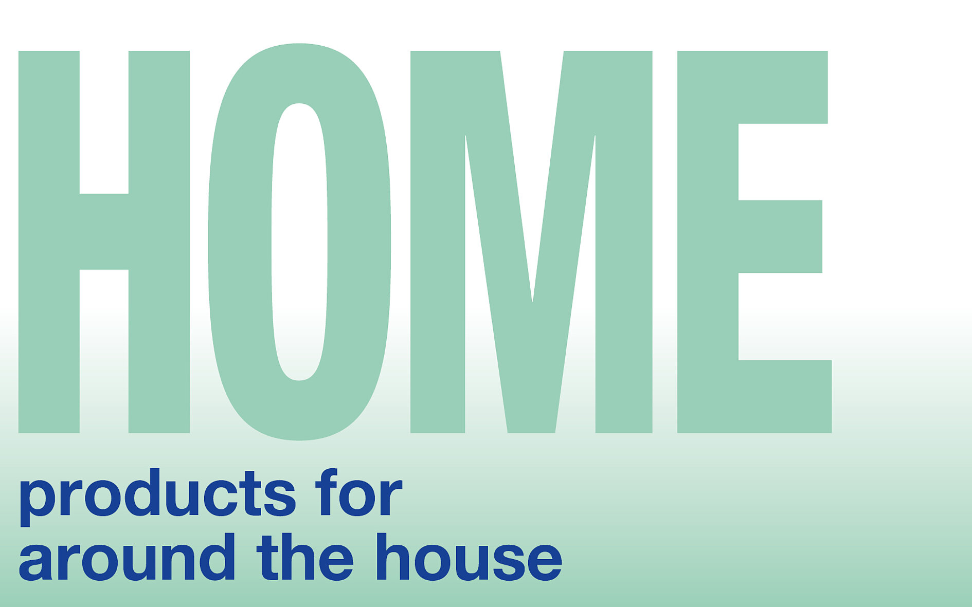 Products for around the house (HOME)