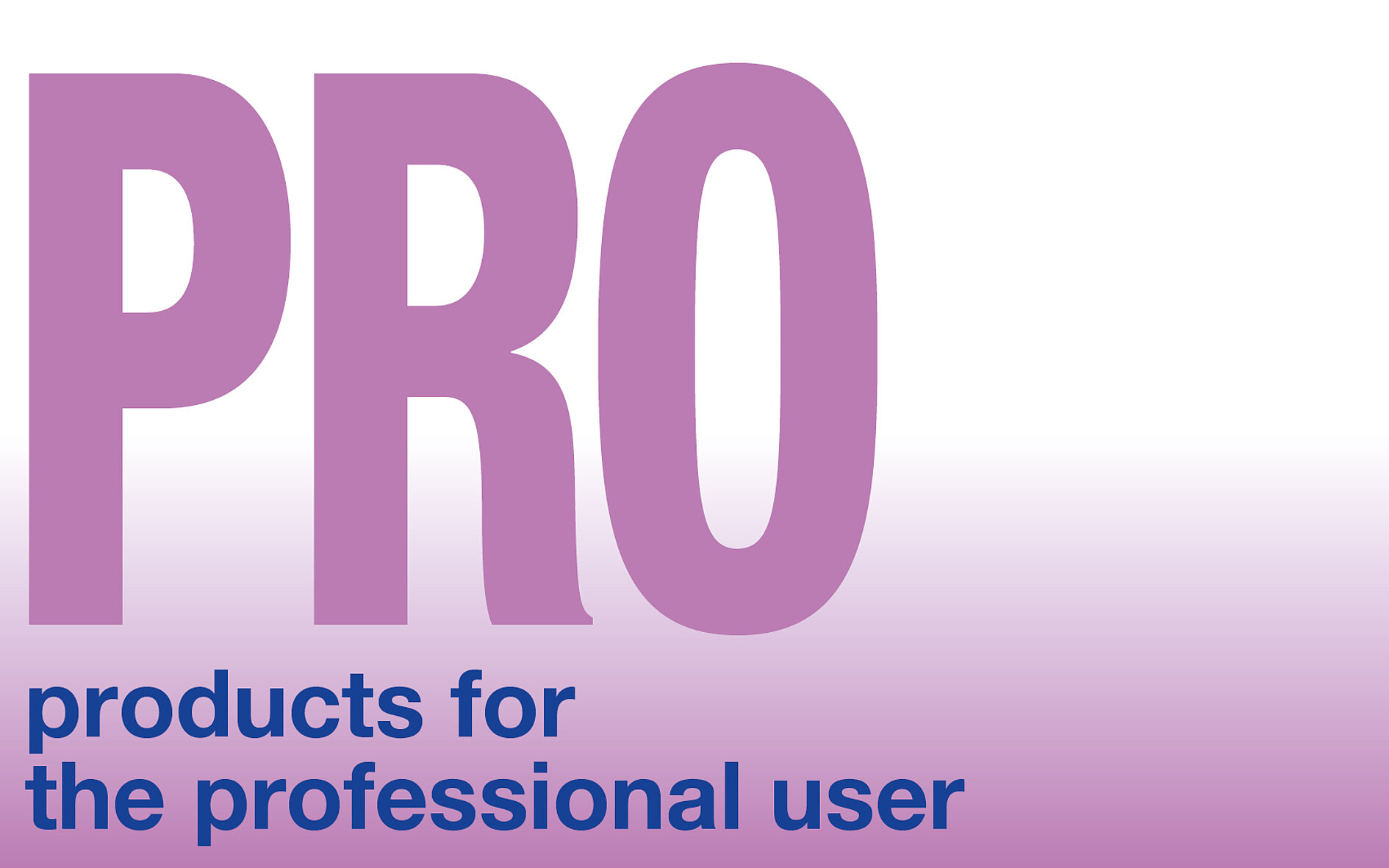 Products for the professional user (PRO)